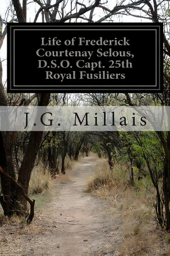 Life Of Frederick Courtenay Selous, D.s.o. Capt. 25th Royal Fusiliers, De Millais, J. G.. Editorial Createspace, Tapa Blanda En Inglés