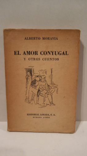 El Amor Conyugal Y Otros Cuentos - Alberto Moravia - Losada