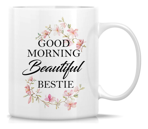 Retreez Funny Mug - Good Morning Beautiful Bestie Tazas De C