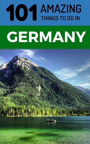 Libro: 101 Amazing Things To Do In Germany: Germany Travel G