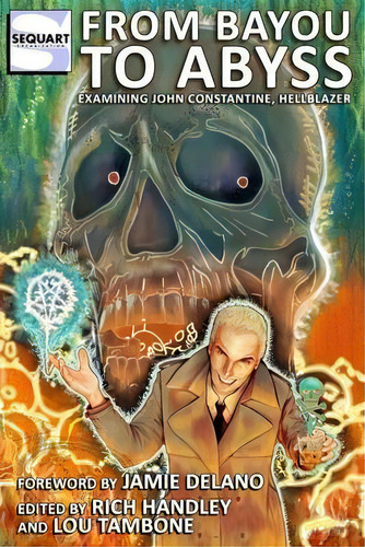 From Bayou To Abyss : Examining John Constantine, Hellblazer, De Lou Tambone. Editorial Sequart Research & Literacy Organization, Tapa Blanda En Inglés