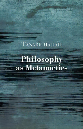Philosophy As Metanoetics, De Hajime Tanabe. Editorial Createspace Independent Publishing Platform, Tapa Blanda En Inglés