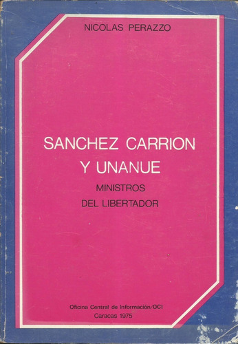 Sanchez Carrion Y Unanue Ministros Del Libertador N. Perazzo