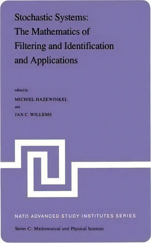 Stochastic Systems: The Mathematics Of Filtering And Identification And Applications, De Michiel Hazewinkel. Editorial Springer, Tapa Blanda En Inglés