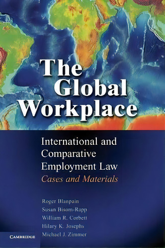 The Global Workplace : International And Comparative Employment Law - Cases And Materials, De Roger Blanpain. Editorial Cambridge University Press, Tapa Dura En Inglés