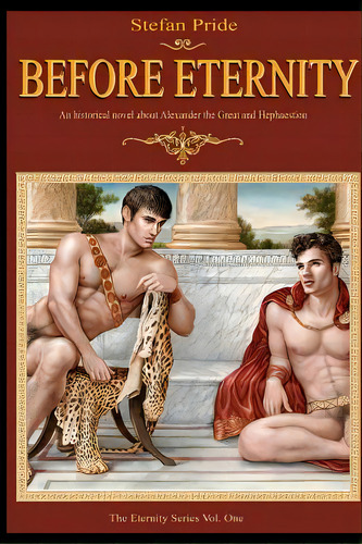 Before Eternity: An Historical Novel And Love Story About Alexander The Great And His Lover Hepha..., De Pride, Stefan. Editorial Createspace, Tapa Blanda En Inglés