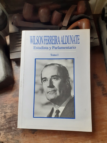 Wilson Ferreira Aldunate - Estadista Y Parlamentario Tomo 1