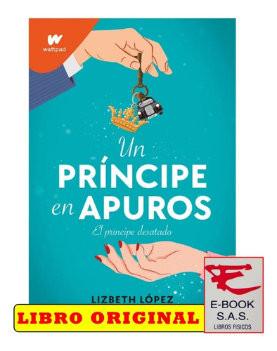 Un Príncipe En Apuros: El Príncipe Desatado, De Lizbeth López. Editorial Wattpad, Tapa Blanda En Español