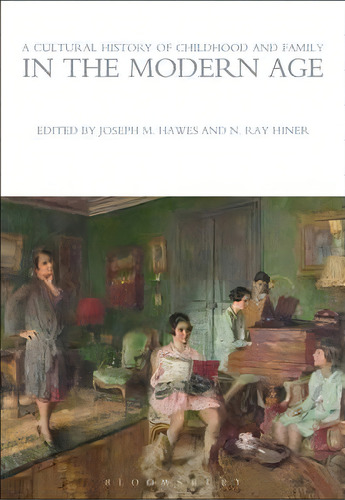 A Cultural History Of Childhood And Family In The Modern Age, De Joseph M. Hawes. Editorial Bloomsbury Publishing Plc, Tapa Blanda En Inglés