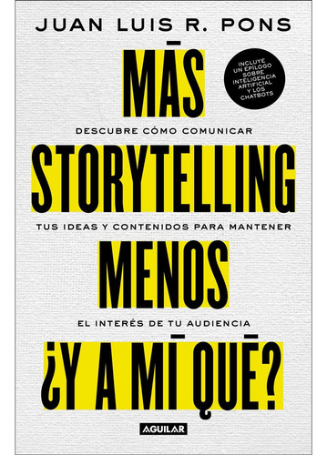 Más Storytelling, Menos ¿y A Mi Qué? - Juan Luis R. Pons