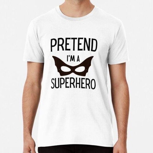 Remera Pretend Im A Superhero T-shirt, Disfraz Mujer Hombre 