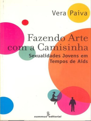 Fazendo arte com a camisinha: sexualidades jovens em tempos de Aids, de Paiva, Vera. Editora SUMMUS EDITORIAL, capa mole, edição 1ª edição - 2000 em português