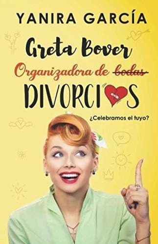 Greta Bover. Organizadora De (bodas) Divorcios...., De García, Yanira. Editorial Independently Published En Español
