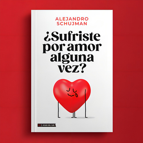 Sufriste Por Amor Alguna Vez?, De Alejandro Schujman. Editorial Hojas Del Sur S.a., Tapa Blanda, Edición 1 En Español, 2023
