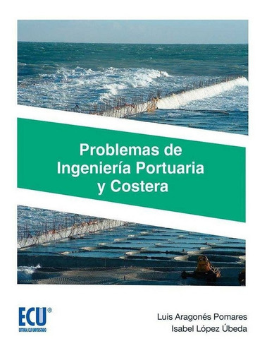 Problemas de IngenierÃÂa Portuaria y Costera, de Aragonés Pomares, Luis. Editorial Club Universitario, tapa blanda en español