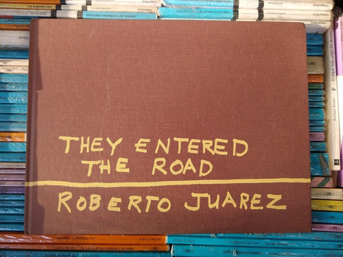 They Entered The Road Roberto Juarez -rf Libros Bilingue