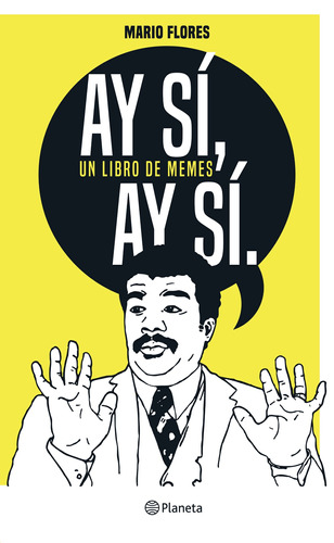 ¡Ay sí, ay sí, un libro de memes!, de Flores, Mario. Serie Fuera de colección Editorial Planeta México, tapa blanda en español, 2017