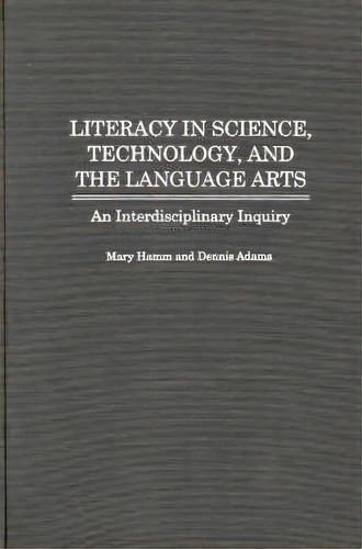 Literacy In Science, Technology, And The Language Arts, De Mary Hamm. Editorial Abc Clio, Tapa Dura En Inglés