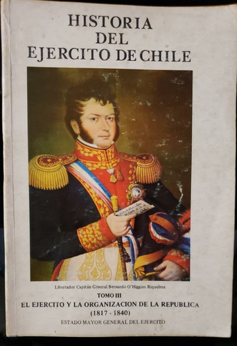 Historia Del Ejército De Chile - Tomo 3 ( 1817-1840 )