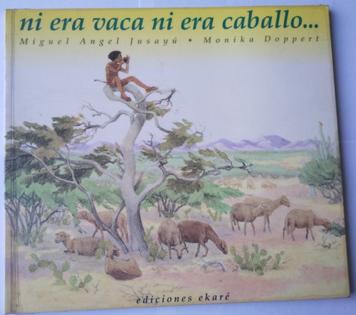 Libro Ni Era Vaca Ni Era Caballo De Miguel Angel Jusayú