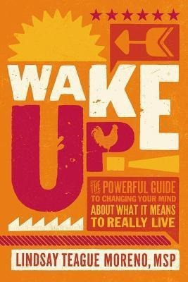 Wake Up! : The Powerful Guide To Changing Your Mi (hardback)