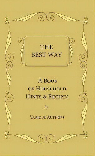 The Best Way - A Book Of Household Hints & Recipes, De Various. Editorial Read Books, Tapa Dura En Inglés