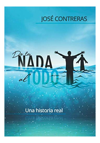 Libro : De La Nada Al Todo Una Historia Real - Contreras,..