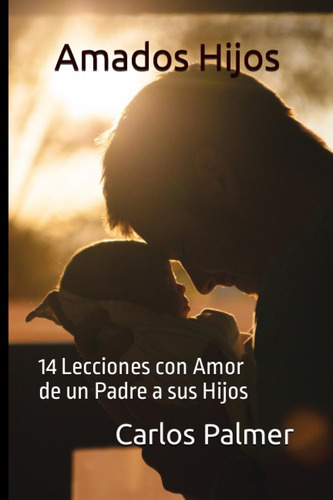 Libro: Amados Hijos: 14 Lecciones Con Amor De Un Padre A Sus