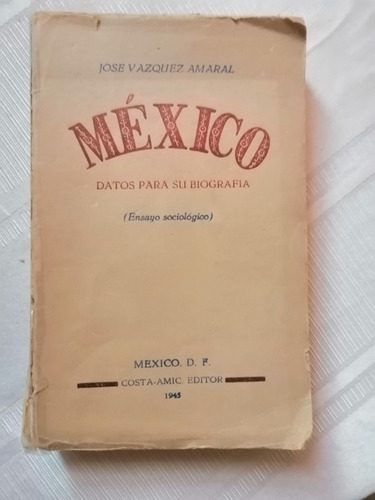 Libro México Datos Para Su Biografía José Vázquez Amaral 