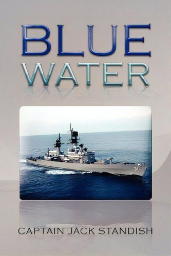 Blue Water, De Captain Jack Standish. Editorial Xlibris Corporation, Tapa Blanda En Inglés