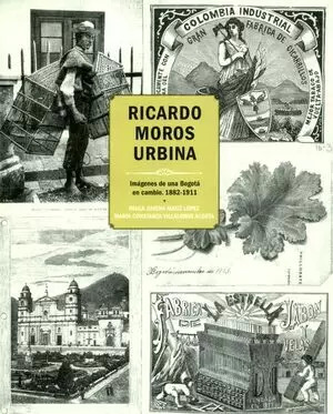 Libro Ricardo Moros Urbina. Imágenes De Una Bogotá En Cambio