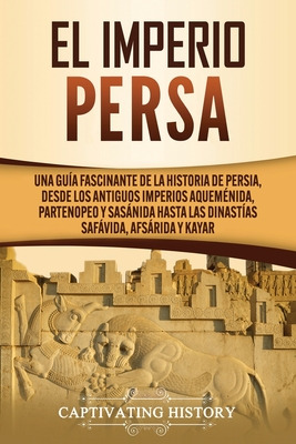 Libro El Imperio Persa: Una Guã­a Fascinante De La Histor...