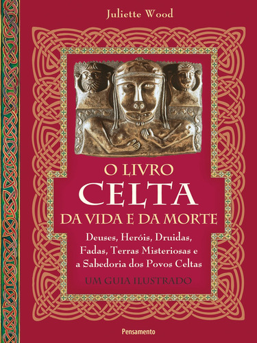 O livro celta da vida e da morte: Deuses, heróis, druidas, fadas, terras misteriosas e a sabedoria dos povos celtas, de Wood, Juliette. Editora Pensamento-Cultrix Ltda., capa mole em português, 2011