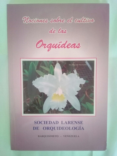 Nociones Sobre El Cultivo De Las Orquídeas. Sociedad Larense