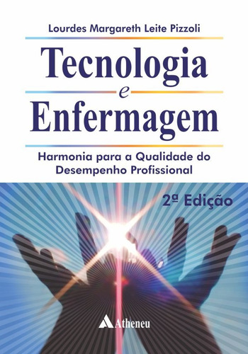 Tecnologia e enfermagem - harmonia para a qualidade do desempenho profissional, de Pizzoli, Loudes Margareth Leite. Editora Atheneu Ltda, capa mole em português, 2014