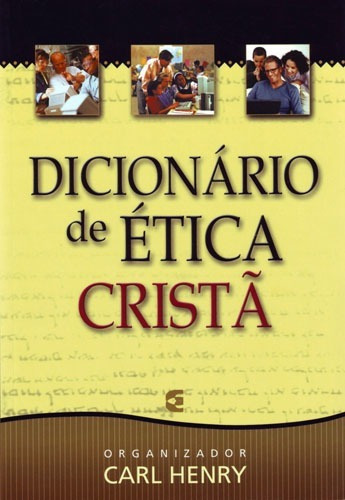 Dicionario De Etica Crista - Carl F. H. Henry - Cultura Cristã, De Carl F. H. Henry. Editora Editora Cultura Cristã Em Português