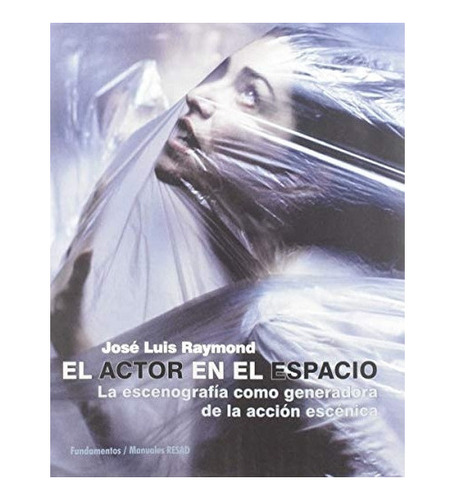 El Actor En El Espacio, De José Lui Raymond. Editorial Fund
