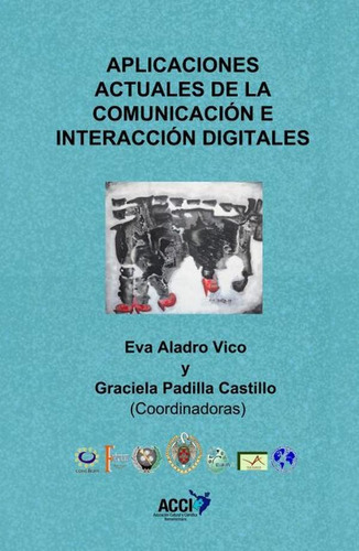 Aplicaciones actuales de la comunicación e interacción digitales, de Eva Aladro Vico y Graciela Padilla Castillo. Editorial ACCI, tapa blanda en español, 2015