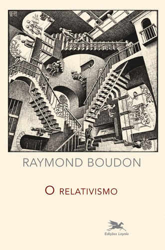 O relativismo, de Boudon, Raymond. Editora Associação Jesuítica de Educação e Assistência Social - Edições Loyola, capa mole em português, 2010