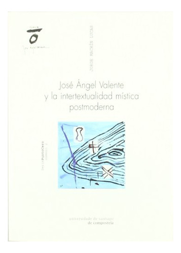 Libro Jose Angel Valente Y La Intertextualidad  De Sanchez A