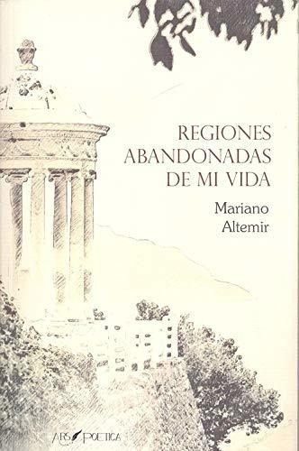 Regiones Abandonadas De Mi Vida, De Mariano Altemir. Editorial Ars Poetica, Tapa Blanda En Español, 2019