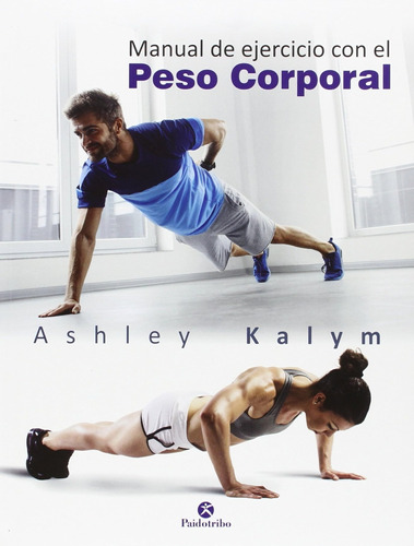 Manual De Ejercicios Con El Peso Corporal (deportes) / Ashle