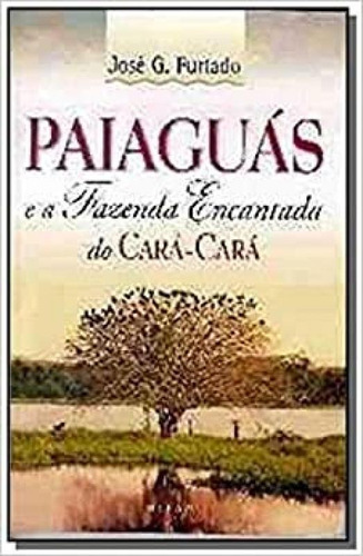 Paiaguás e a Fazenda Encantada do Cará-cará, de Jose G. Furtado. Editora LOTUS DO SABER, capa mole em português
