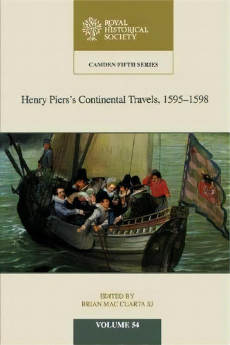 Henry Piers's Continental Travels, 1595-1598, De Brian Mac Cuarta Sj. Editorial Cambridge University Press En Inglés