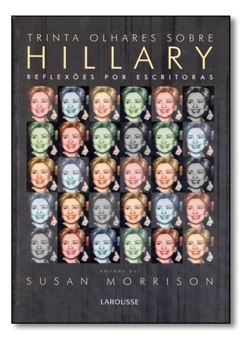 Trinta Olhares Sobre Hillary: Reflexões Por Escritoras, de Susan Morrison. Editora LAROUSSE - LAFONTE, capa mole em português