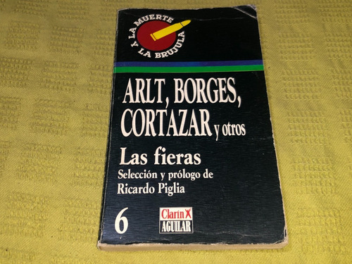 Las Fieras - Arlt, Borges, Cortázar Y Otros - Clarín Aguilar