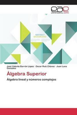 Libro Algebra Superior - Luna Gonzalez Juan