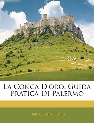 Libro La Conca D'oro: Guida Pratica Di Palermo - Onufrio,...