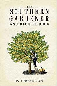 Southern Gardener And Receipt Book Containing Directions For