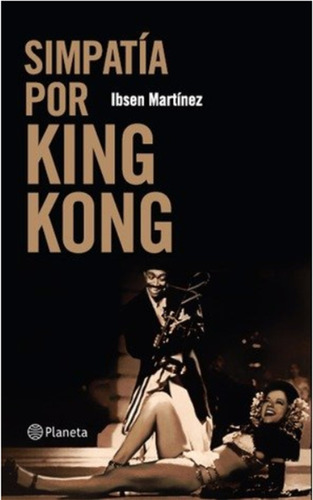 Simpatía Por King Kong - Novela - Ibsen Martinez